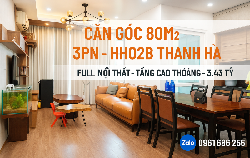 CHÍNH CHỦ BÁN NHANH CĂN HỘ LÔ GÓC 3PN–TẦNG 17 HH02B THANH HÀ – 80M² – FULL NỘI THẤT – GIÁ 3.43 TỶ